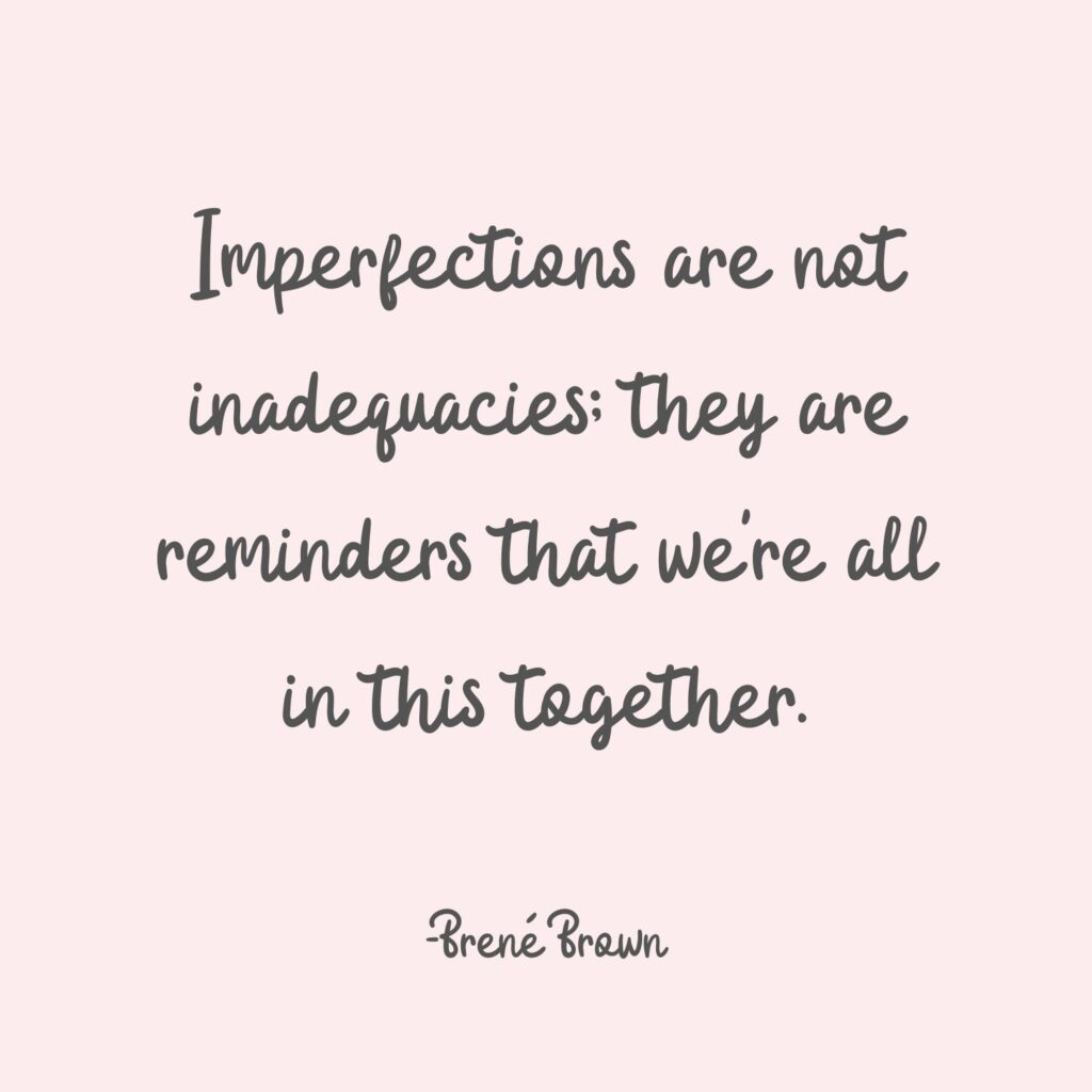 Imperfections quote from Brene Brown.