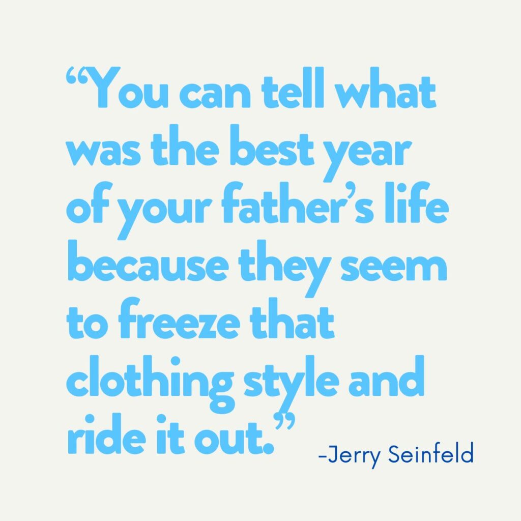 Jerry Seinfeld quote about dad's style.
