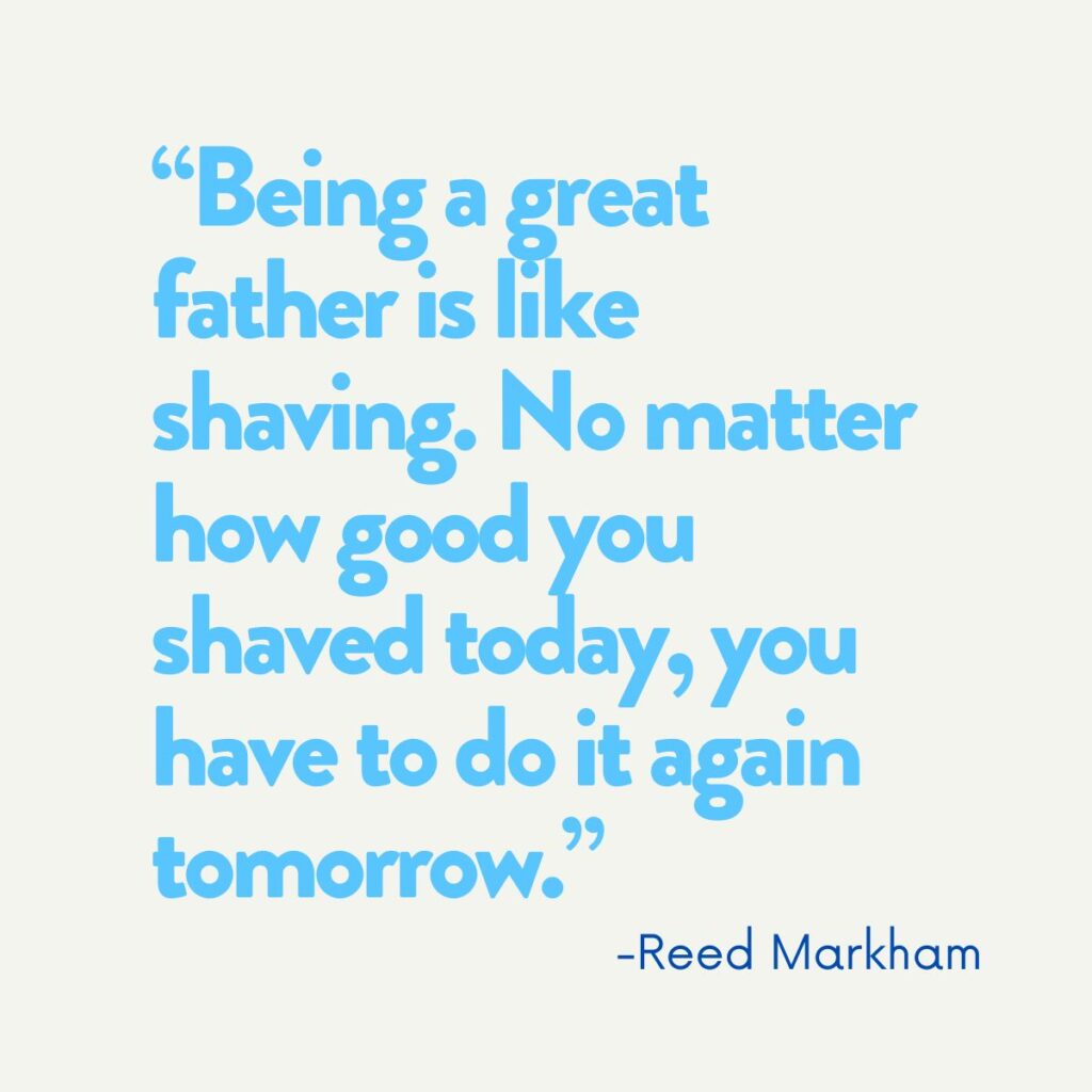 Reed Markham quote about fatherhood.