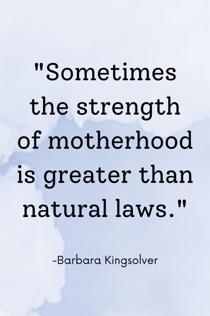 Barbara Kingsolver quote on the strength of motherhood.